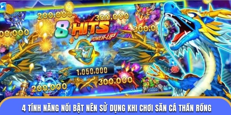4 tính năng nổi bật nên sử dụng khi chơi săn cá Thần Rồng