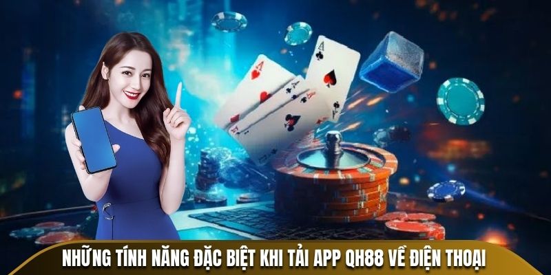 Những tính năng đặc biệt khi tải app QH88 về điện thoại