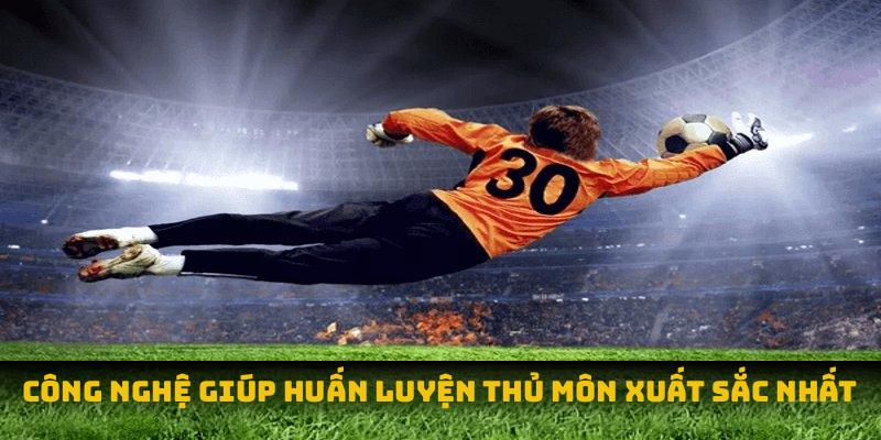 Công nghệ giúp huấn luyện thủ môn xuất sắc nhất
