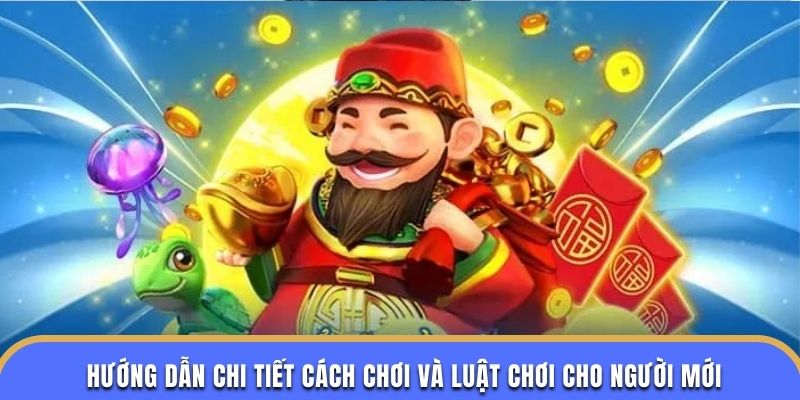 Hướng dẫn chi tiết cách chơi và luật chơi cho người mới