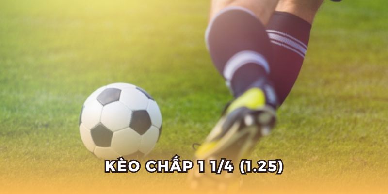 Kèo Châu Á 1 1/4 siêu đặc biệt