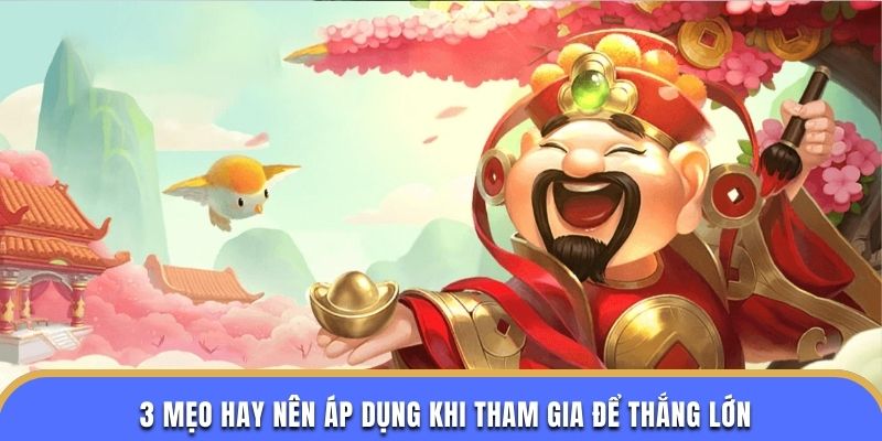 3 mẹo hay nên áp dụng khi tham gia để thắng lớn