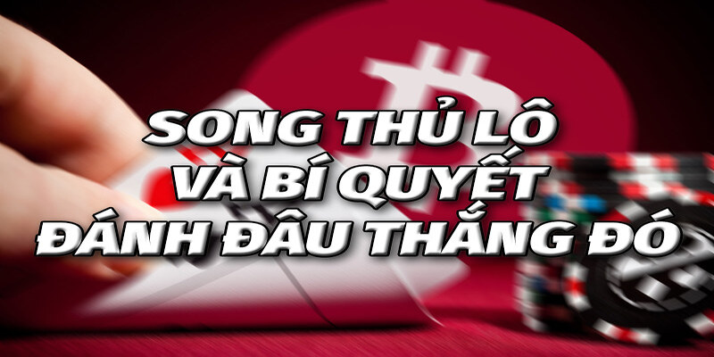 Những cách để bắt Song Thủ Lô Là Gì