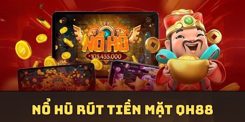 nổ hũ rút tiền mặt