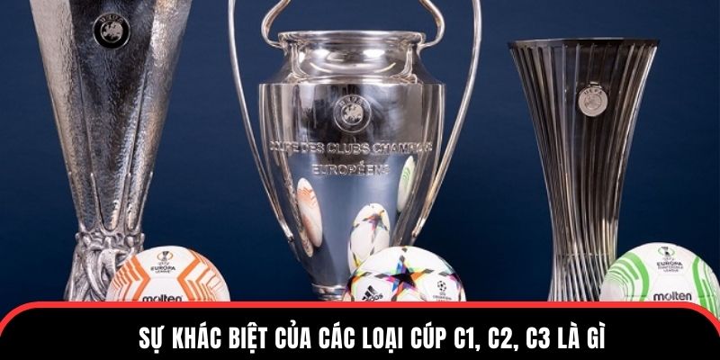 Sự khác biệt của các loại cúp c1, c2, c3 là gì