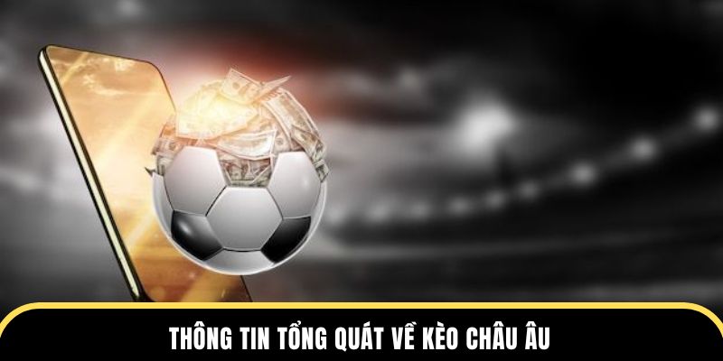 Thông tin tổng quát về kèo châu Âu