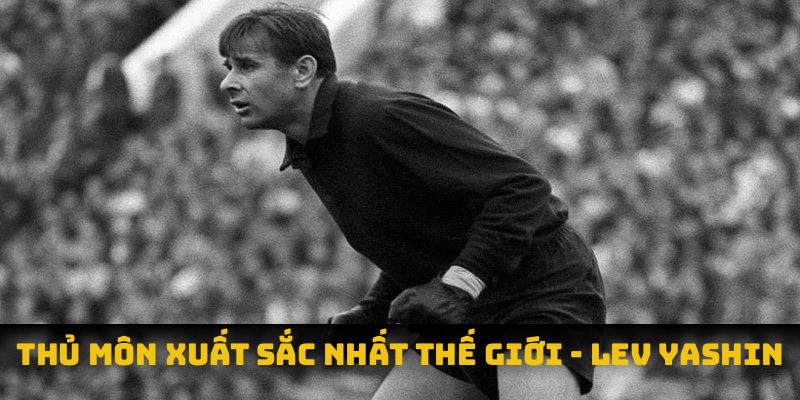 Thủ môn xuất sắc nhất thế giới của Liên Xô - Lev Yashin